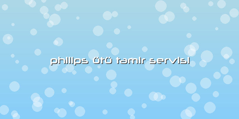 Philips ütü Tamir Servisi