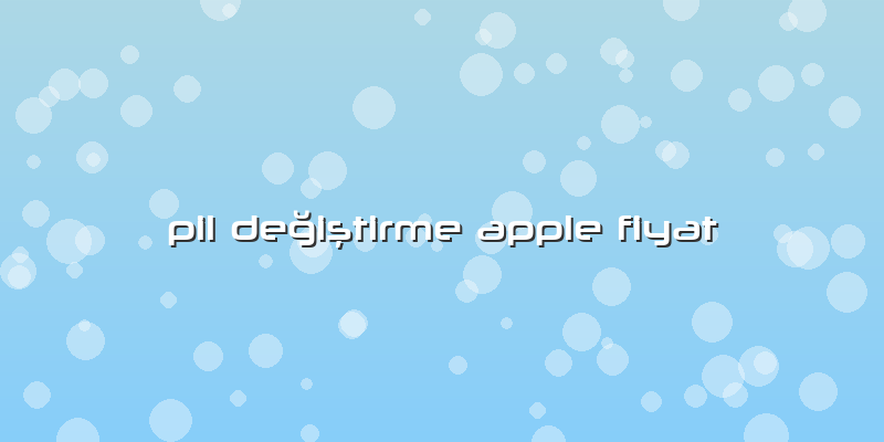 Pil Değiştirme Apple Fiyat