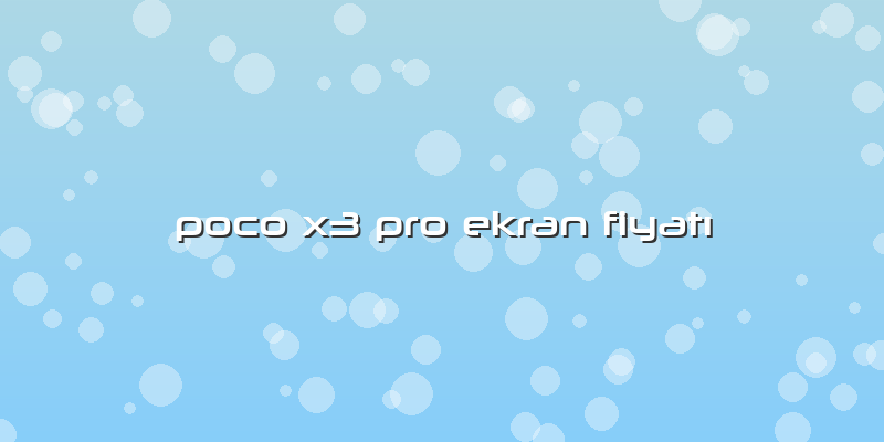 Poco X3 Pro Ekran Fiyatı