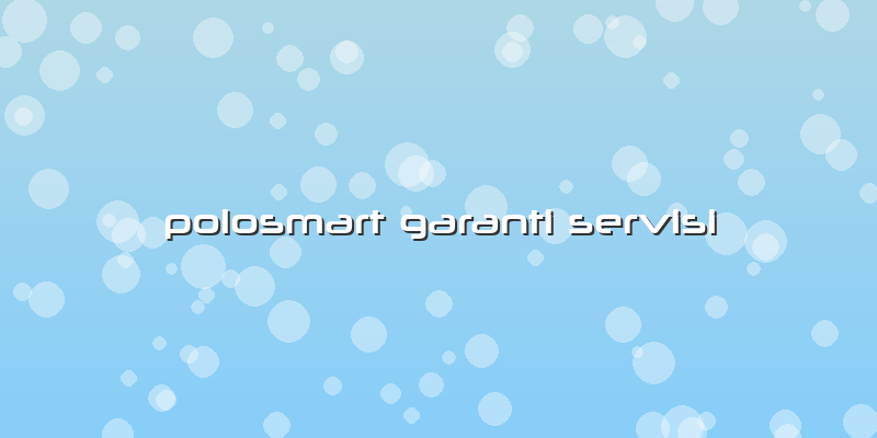 Polosmart Garanti Servisi