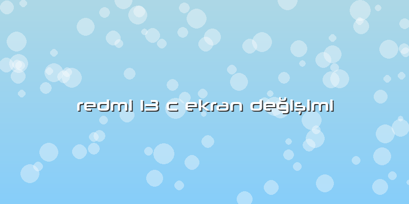 Redmi 13 C Ekran Değişimi
