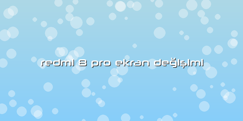 Redmi 8 Pro Ekran Değişimi