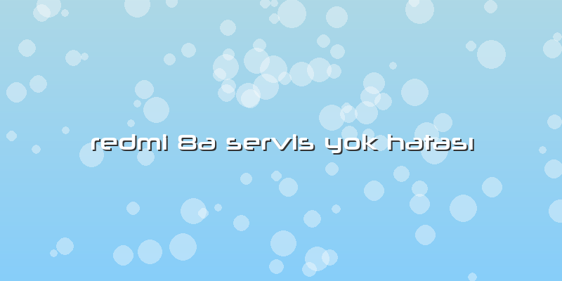 Redmi 8a Servis Yok Hatası