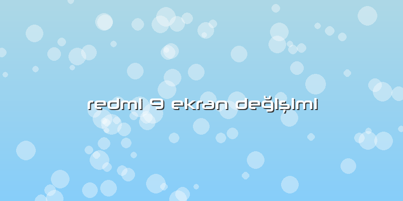 Redmi 9 Ekran Değişimi