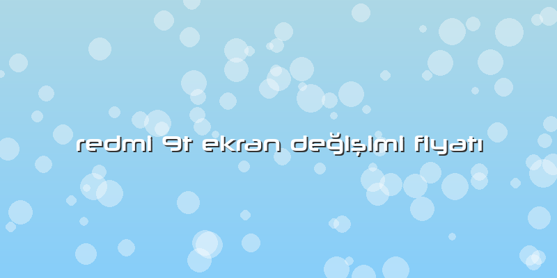 Redmi 9t Ekran Değişimi Fiyatı