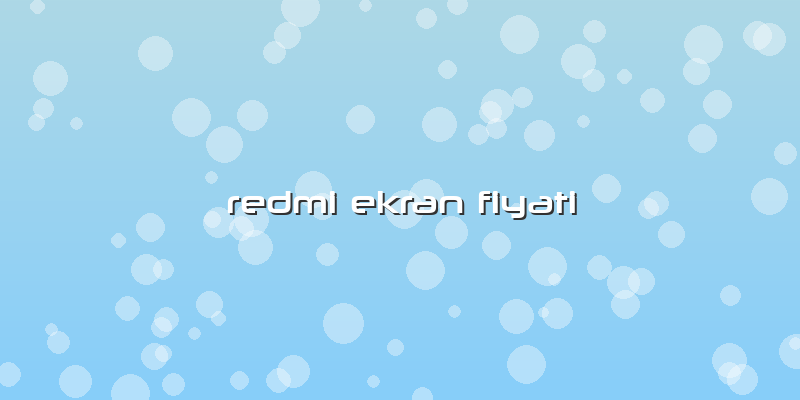 Redmi Ekran Fiyati