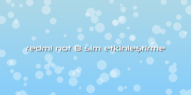 Redmi Not 8 Sim Etkinleştirme