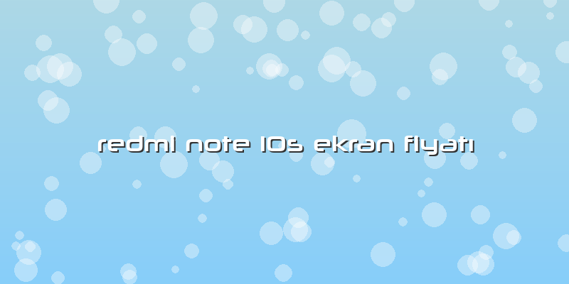 Redmi Note 10s Ekran Fiyatı