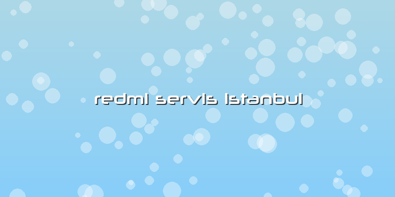 Redmi Servis Istanbul