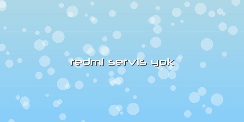 Redmi Servis Yok