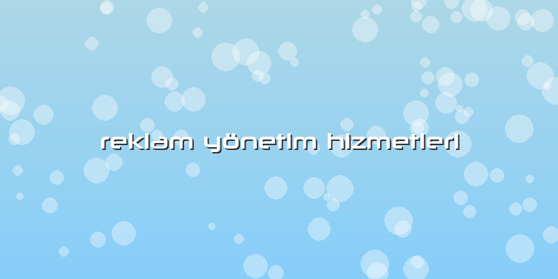Reklam Yönetim Hizmetleri