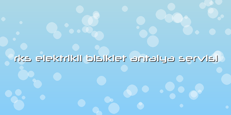 Rks Elektrikli Bisiklet Antalya Servisi