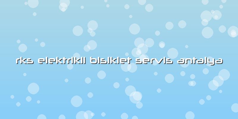 Rks Elektrikli Bisiklet Servis Antalya