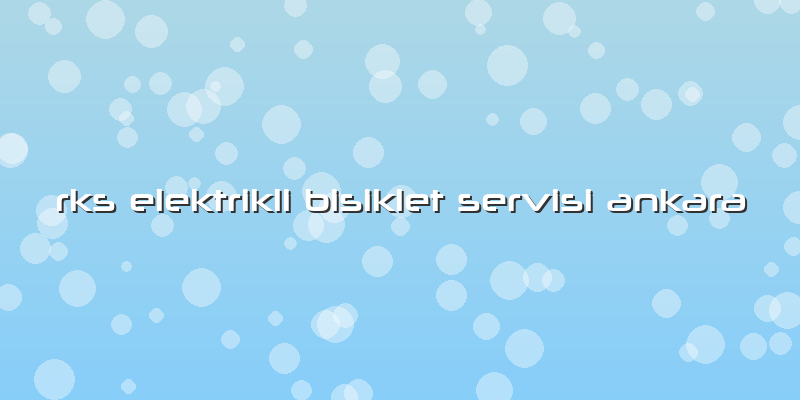 Rks Elektrikli Bisiklet Servisi Ankara