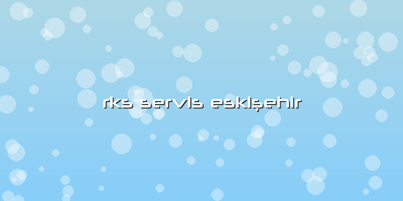 Rks Servis Eskişehir