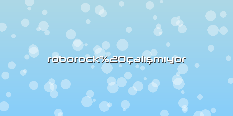 Roborock Açılmıyor