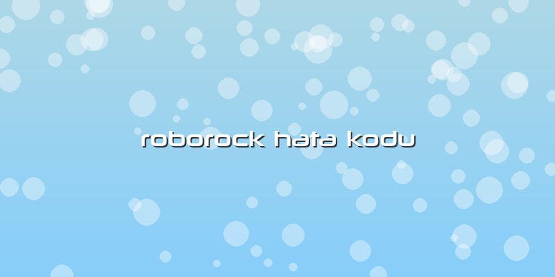 Roborock Hata Kodu