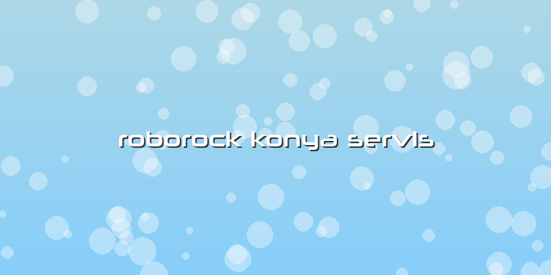 Roborock Konya Özel Servis