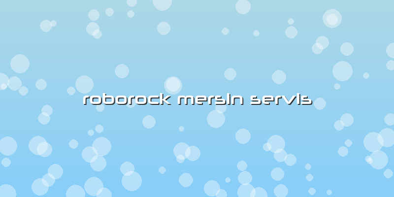 Roborock Mersin Özel Servis