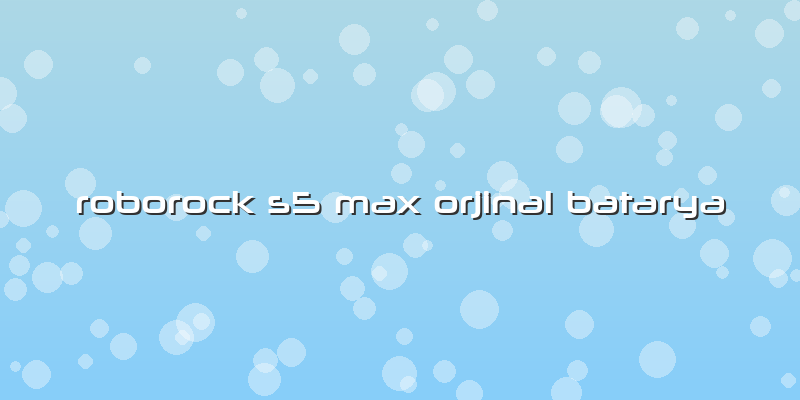 Roborock S5 Max Orjinal Batarya