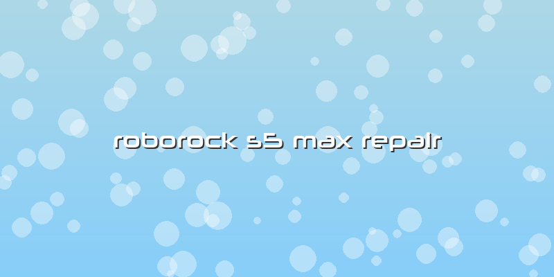 Roborock S5 Max Repair