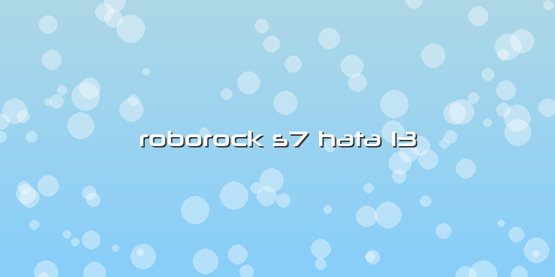 Roborock S7 Hata 13