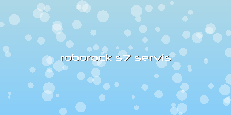 Roborock S7 Özel Servis