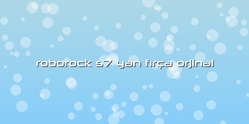 Roborock S7 Yan Fırça Orjinal