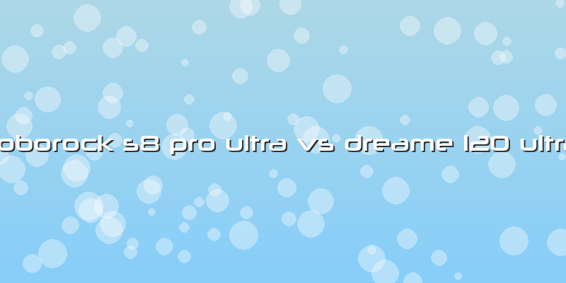 Roborock S8 Pro Ultra Vs Dreame L20 Ultra