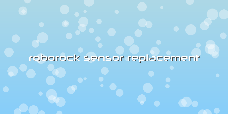 Roborock Sensor Replacement