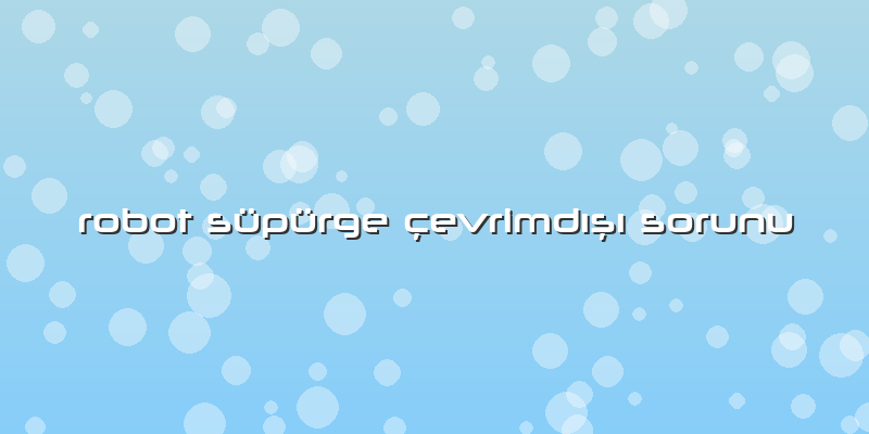 Robot Süpürge çevrimdışı Sorunu
