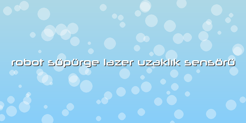 Robot Süpürge Lazer Uzaklık Sensörü