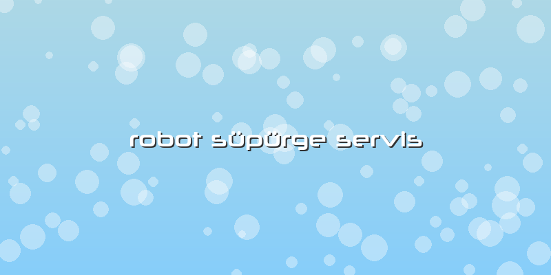 Robot Supurge Servis