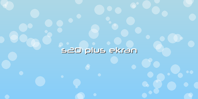 S20 Plus Ekran