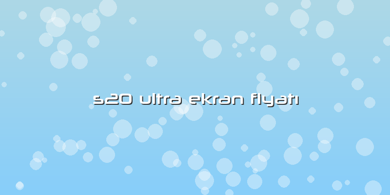 S20 Ultra Ekran Fiyatı