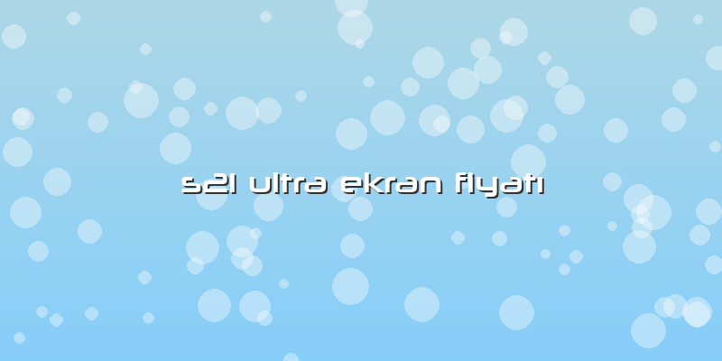 S21 Ultra Ekran Fiyatı