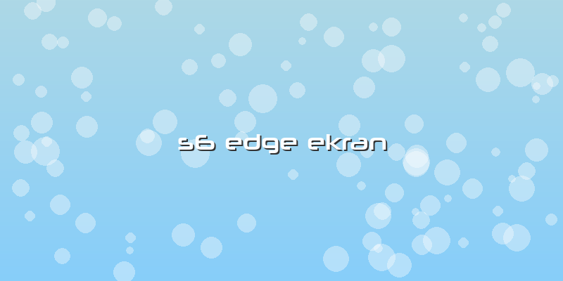 S6 Edge Ekran