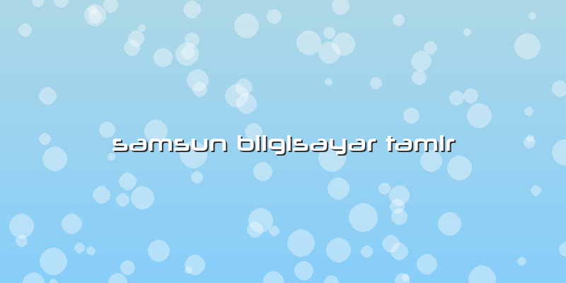Samsun Bilgisayar Tamir
