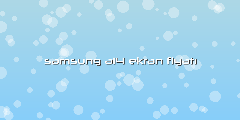 Samsung A14 Ekran Fiyatı