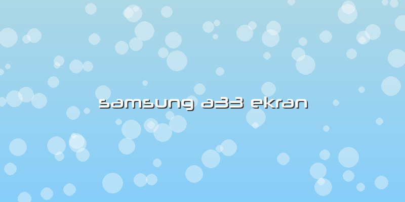 Samsung A33 Ekran