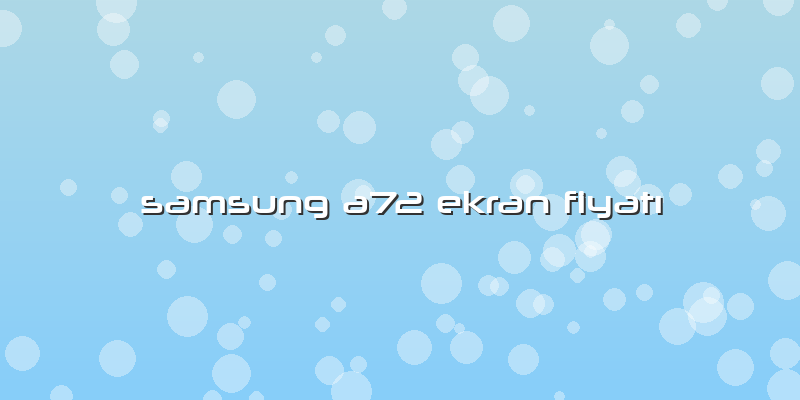 Samsung A72 Ekran Fiyatı