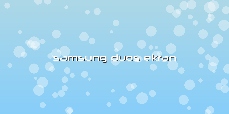 Samsung Duos Ekran