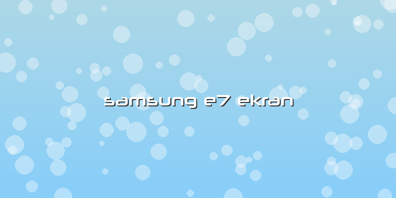 Samsung E7 Ekran