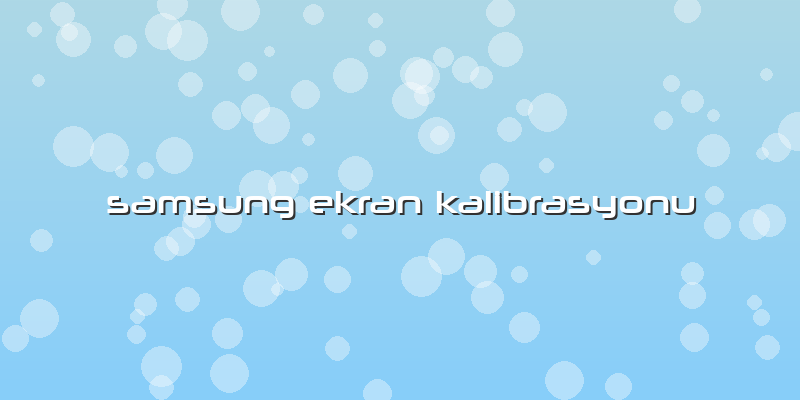 Samsung Ekran Kalibrasyonu