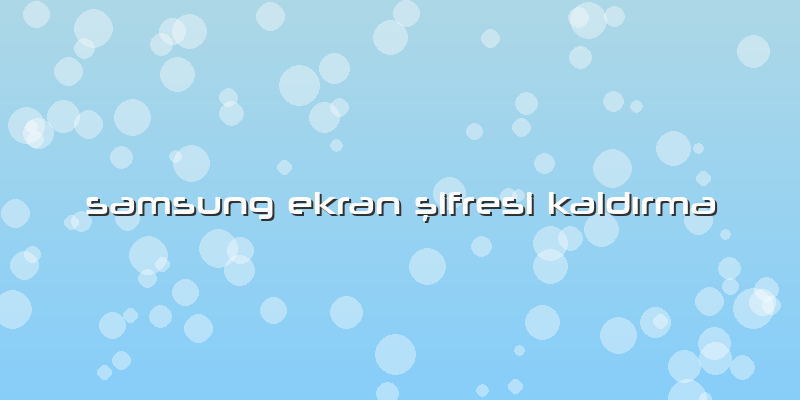 Samsung Ekran şifresi Kaldırma