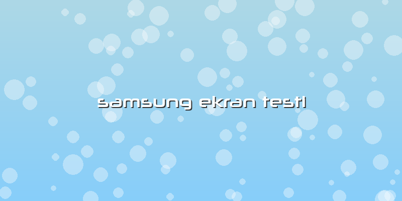 Samsung Ekran Testi