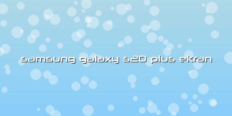 Samsung Galaxy S20 Plus Ekran