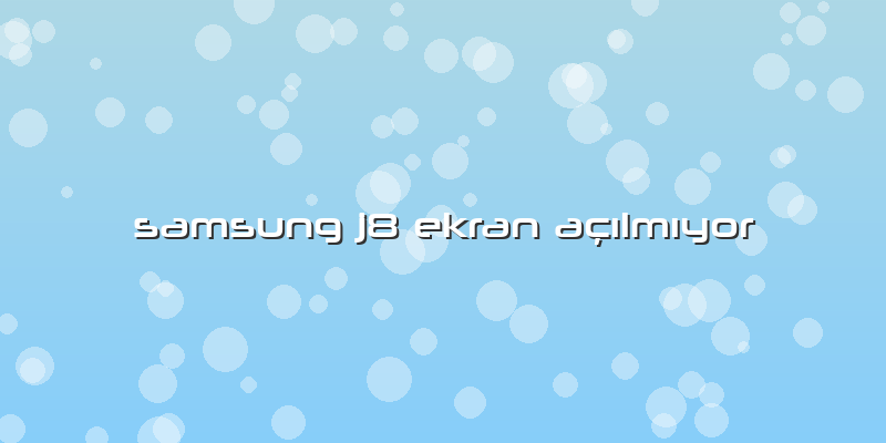 Samsung J8 Ekran Açılmıyor