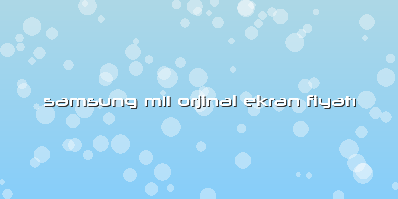 Samsung M11 Orjinal Ekran Fiyatı