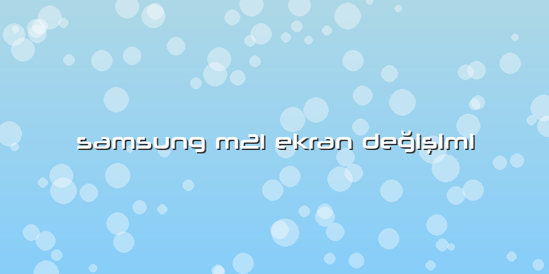 Samsung M21 Ekran Değişimi